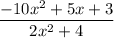 $ \frac{-10x^2 + 5x + 3}{2x^2 + 4} $
