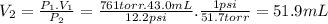 V_{2}=\frac{P_{1}.V_{1}}{P_{2}} =\frac{761torr.43.0mL}{12.2psi} .\frac{1psi}{51.7torr} =51.9mL