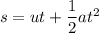 s = ut + \dfrac{1}{2}at^2