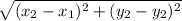 \sqrt{ ( x_{2} -  x_{1}) ^{2} + (  y_{2} -  y_{2})  ^{2} }
