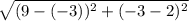 \sqrt{ (9 - (-3) )^{2} + (-3 -2)^{2} }