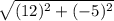 \sqrt{ (12)^{2} +  (-5)^{2}}