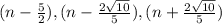 (n- \frac{5}{2} ),(n- \frac{2 \sqrt{10} }{5} ),(n+ \frac{2 \sqrt{10} }{5} )