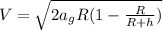 V=\sqrt{2a_{g} R(1-\frac{R}{R+h})}