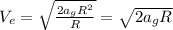 V_{e}=\sqrt{\frac{2a_{g}R^{2}}{R}}=\sqrt{2a_{g}R}