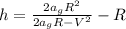 h=\frac{2 a_{g} R^{2}}{2a_{g}R-V^{2}}-R