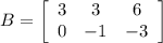 B=\left[\begin{array}{ccc}3&3&6\\0&-1&-3\end{array}\right]