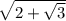 \sqrt{2+\sqrt{3} }