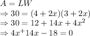 A=LW\\\Rightarrow 30=(4+2x)(3+2x)\\\Rightarrow 30=12+14x+4x^2\\\Rightarrow 4x^+14x-18=0