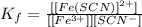 K_f=\frac{[[Fe(SCN)]^{2+}]}{[[Fe^{3+}]][SCN^{-}]}