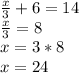 \frac{x}{3}+6=14\\\frac{x}{3}=8\\x=3*8\\x=24