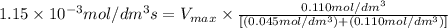 1.15\times 10^{-3} mol/dm^3 s=V_{max}\times \frac{0.110 mol/dm^3}{[(0.045 mol/dm^3)+(0.110 mol/dm^3)]}