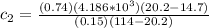 c_2 = \frac{(0.74)(4.186*10^3)(20.2-14.7)}{(0.15)(114-20.2)}