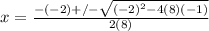 x=\frac{-(-2)+/-\sqrt{(-2)^2-4(8)(-1)}}{2(8)}