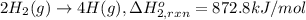 2H_2(g)\rightarrow 4H(g) ,\Delta H^o_{2,rxn} = 872.8 kJ/mol