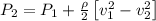 P_2=P_1+\frac{\rho }{2}\left [ v_1^2-v_2^2\right ]