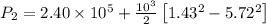 P_2=2.40\times 10^5+\frac{10^3}{2}\left [ 1.43^2-5.72^2\right ]