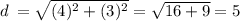 d \:  =  \sqrt{(4)^{2} + (3)^{2}}  = \sqrt{16 + 9} = 5