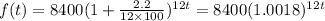 f(t) =  8400 (1 + \frac{2.2}{12 \times 100} )^{12t} = 8400(1.0018)^{12t}