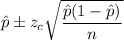 \hat{p}\pm z_{c}\sqrt{\dfrac{\hat{p}(1-\hat{p})}{n}}
