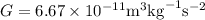 G=6.67 \times 10^{-11} \mathrm{m}^{3} \mathrm{kg}^{-1} \mathrm{s}^{-2}