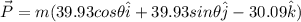 \vec{P} = m(39.93cos\theta \hat{i}+39.93sin\theta \hat{j}-30.09\hat{k})