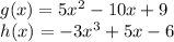 g(x) = 5x^2- 10x + 9 \\h(x) = -3x^3+ 5x - 6