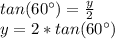 tan(60\°)=\frac{y}{2}\\y=2*tan(60\°)