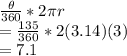 \frac{\theta}{360}*2\pi r\\=\frac{135}{360}*2(3.14)(3)\\=7.1