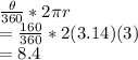 \frac{\theta}{360}*2\pi r\\=\frac{160}{360}*2(3.14) (3)\\=8.4
