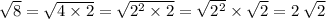 \sqrt{8} = \sqrt{4 \times 2} = \sqrt{2^2 \times 2} = \sqrt{2^{2}} \times \sqrt{2} = 2 \; \sqrt{2}