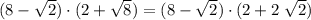 (8 - \sqrt{2}) \cdot (2 + \sqrt{8}) = (8 - \sqrt{2}) \cdot (2 + 2\; \sqrt{2})