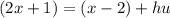 (2x + 1) = (x - 2) + hu