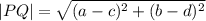 |PQ|= \sqrt{ (a-c)^{2} + (b-d)^{2}&#10;}