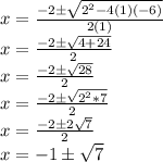 x = \frac {-2 \pm \sqrt {2 ^ 2-4 (1) (- 6)}} {2 (1)}\\x = \frac {-2 \pm \sqrt {4 + 24}} {2}\\x = \frac {-2 \pm \sqrt {28}} {2}\\x = \frac {-2 \pm \sqrt {2 ^ 2 * 7}} {2}\\x = \frac {-2 \pm2 \sqrt {7}} {2}\\x = -1 \pm \sqrt {7}