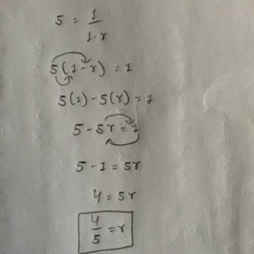 If sum is 5 and 5=1/1-r  find r