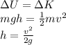 \Delta U=\Delta K\\mgh=\frac{1}{2}mv^2\\h=\frac{v^2}{2g}