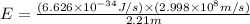 E=\frac{(6.626\times 10^{-34}J/s)\times (2.998\times 10^{8}m/s)}{2.21m}