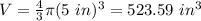 V=\frac{4}{3}\pi (5\ in)^3=523.59\ in^3