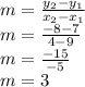 m=\frac{y_2-y_1}{x_2-x_1}\\m=\frac{-8-7}{4-9}\\m=\frac{-15}{-5}\\m=3