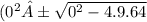 ( 0^2 ± \sqrt{0^{2} - 4.9.64 }