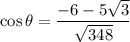 \cos\theta=\dfrac{-6-5\sqrt{3}}{\sqrt{348}}