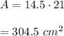 A=14.5\cdot 21\\ \\=304.5 \ cm^2