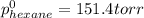 p_{hexane}^0=151.4torr