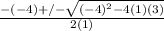 \frac{-(-4)+/- \sqrt{(-4)^{2}-4(1)(3)} }{2(1)}