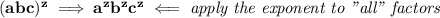 \bf (abc)^z\implies a^zb^zc^z\impliedby \textit{apply the exponent to "all" factors}