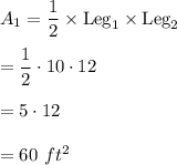 A_1=\dfrac{1}{2}\times \text{Leg}_1\times \text{Leg}_2\\ \\=\dfrac{1}{2}\cdot 10\cdot 12\\ \\=5\cdot 12\\ \\=60\ ft^2
