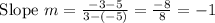 \text { Slope } m=\frac{-3-5}{3-(-5)}=\frac{-8}{8}=-1