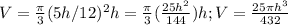 V=\frac{\pi }{3}\({\((5h}/12} )} ^{2}h=\frac{\pi }{3}(\frac{25h^{2} }{144})h; V=\frac{25\pi h^{3}}{432}
