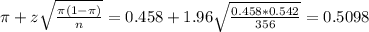 \pi + z\sqrt{\frac{\pi(1-\pi)}{n}} = 0.458 + 1.96\sqrt{\frac{0.458*0.542}{356}} = 0.5098